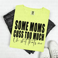 "Some Moms Cuss Too Much" tee