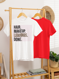 Hair, Makeup, Leggings, Done tee!! (Black font)